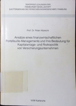 Ansätze eines finanzwirtschaftlichen Portefeuille-Managements und ihre Bedeutung für Kapitalanlage- und Risikopolitik von Versicherungsunternehmen.