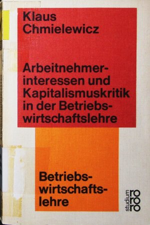 gebrauchtes Buch – Klaus Chmielewicz – Arbeitnehmerinteressen und Kapitalismuskritik in der Betriebswirtschaftslehre.