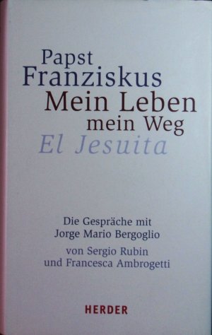 gebrauchtes Buch – Franziskus, – Mein Leben, mein Weg. Die Gespräche mit Jorge Mario Bergoglio = El Jesuita.