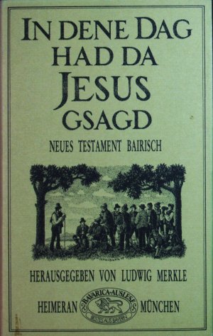 In dene Dag had da Jesus gsagd. Neues Testament bairisch.