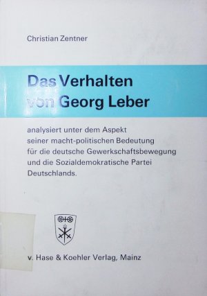 antiquarisches Buch – Christian Zentner – Das Verhalten von Georg Leber, analysiert unter dem Aspekt seiner machtpolitischen Bedeutung für die deutsche Gewerkschaftsbewegung und die SPD.