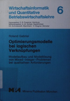 Optimierungsmodelle bei logischen Verknüpfungen. Modellaufbau u. Modellösung von Mixed-Integer-Problemen bei qualitativen Anforderungen.