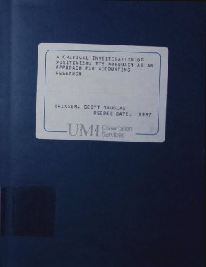 A critical investigation of positivism. its adequacy as an approach for accounting research.