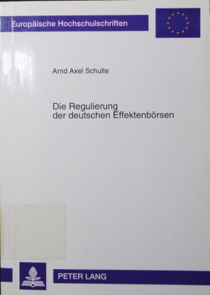 gebrauchtes Buch – Schulte, Arnd Axel – Die Regulierung der deutschen Effektenbörsen. eine Analyse staatlicher Maßnahmen im deutschen Börsenwesen seit der Währungsreform.