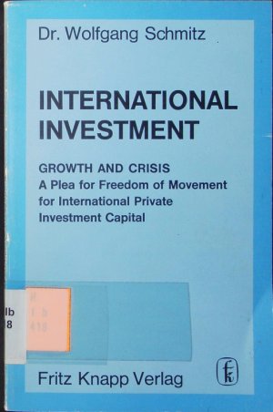 International investment. growth and crisis, a plea for freedom of movement for international private investment capital.