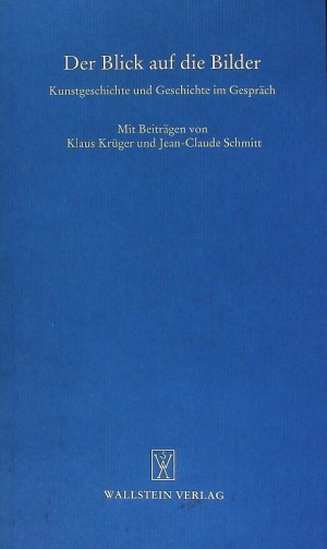 Der Blick auf die Bilder. Kunstgeschichte und Geschichte im Gespräch ; [... am vierten "Göttinger Gespräch zur Geschichtswissenschaft", das am 7. März 1996 stattfand.