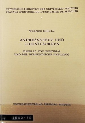 Andreaskreuz und Christusorden : Isabella von Portugal und der burgundische Kreuzzug. Historische Schriften der Universität Freiburg ; Bd. 1.