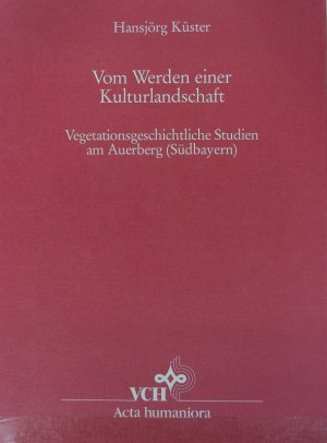 Vom Werden einer Kulturlandschaft ; [Hauptbd.]. Quellen und Forschungen zur prähistorischen und provinzialrömischen Archäologie ; 3.