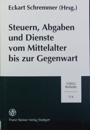 Steuern, Abgaben und Dienste vom Mittelalter bis zur Gegenwart : Referate der 15. Arbeitstagung der Gesellschaft für Sozial- und Wirtschaftsgeschichte vom 14. bis 17. April 1993 in Bamberg. Referate der ... Arbeitstagung der Gesellschaft für Sozial- und Wirtschaftsgeschichte ; 15; Vierteljahrschrift für Sozial- und Wirtschaftsgeschichte.