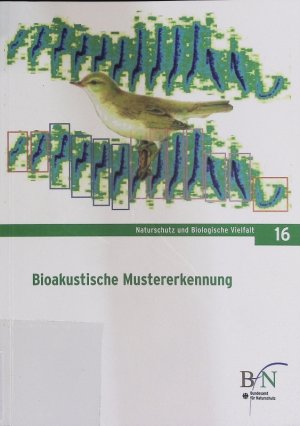 Bioakustische Mustererkennung. Perspektiven-Workshop am 8. Juni 2004 im Bundesamt für Naturschutz, Bonn. Naturschutz und Biologische Vielfalt, Bd. 16.