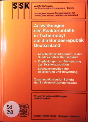 Auswirkungen des Reaktorunfalls in Tschernobyl auf die Bundesrepublik Deutschland. Aktivitätskonzentrationen in der Bundesrepublik Deutschland, Empfehlungen zur Begrenzung der Strahlenexposition, Strahlenexposition der Bevölkerung und Bewertung ; zusammenfassender Bericht der Strahlenschutzkommission.