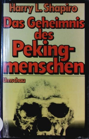 Das Geheimnis des Pekingmenschen.