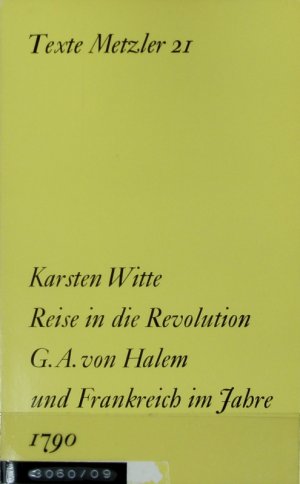 Reise in die Revolution : Gerhard Anton von Halem und Frankreich im Jahre 1790. Texte Metzler ; 21.