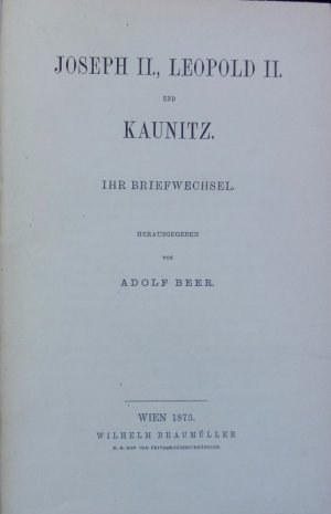 Joseph II., Leopold II. und Kaunitz : ihr Briefwechsel.