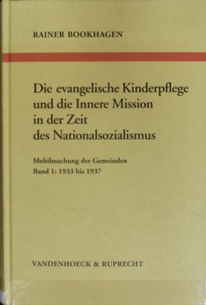 gebrauchtes Buch – Rainer Bookhagen – 1933 bis 1937 : Mobilmachung der Gemeinden. Die evangelische Kinderpflege und die Innere Mission in der Zeit des Nationalsozialismus ; Bd. 1.