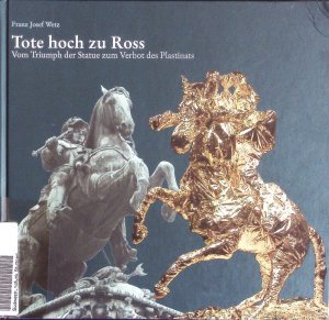 gebrauchtes Buch – Tote hoch zu Ross. Vom Triumph der Statue zum Verbot des Plastinats.