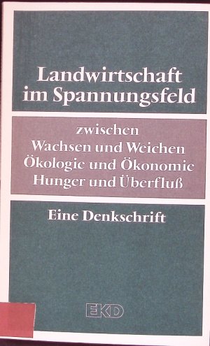 Landwirtschaft im Spannungsfeld zwischen Wachsen und Weichen, Ökologie und Ökonomie, Hunger und Überfluß. Eine Denkschrift der Kammer der Evangelischen Kirche in Deutschland für Soziale Ordnung.