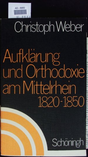 Aufklärung und Orthodoxie am Mittelrhein 1820 - 1850.