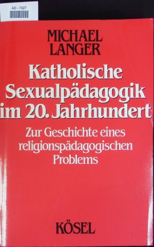 Katholische Sexualpädagogik im 20. Jahrhundert.