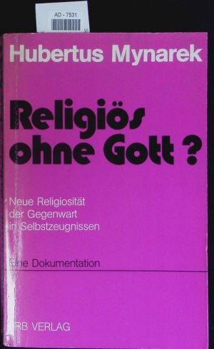 Religiös ohne Gott? Neue Religiosität der Gegenwart in Selbstzeugnissen ; eine Dokumentation.