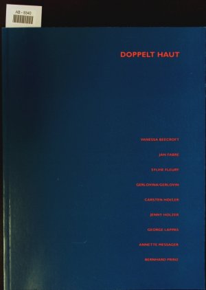 Doppelt Haut. Vanessa Beecroft, Jan Fabre, Sylvie Fleury, Gerlovina/Gerlovin, Carsten Höller, Jenny Holzer, George Lappas, Annette Messager, Bernhard Prinz] ; Kunsthalle zu Kiel, 23. Juni bis 25. August 1996 ; [Katalog der Kunsthalle zu Kiel der Christina-Albrechts-Universität.