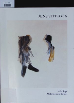 Jens Stittgen. Alle Tage Malereien auf Papier; Museum Morsbroich Leverkusen, 15. Juni bis 13. Juli 1988.