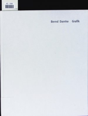 Bernd Damke. Grafik ; [erscheint als Bestandskatalog der Sammlung aus Anlaß der Ausstellung Bernd Damke - Grafik, Märkisches Museum der Stadt Witten, 20. Februar bis 16. April 2000.