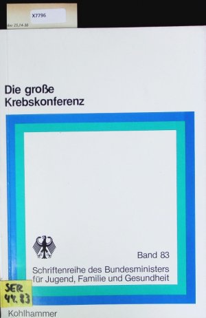 Die große Krebskonferenz. Bericht aus dem Bundesministerium für Jugend, Familie und Gesundheit.