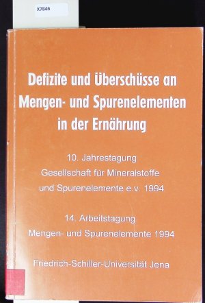 Defizite und Überschüsse an Mengen- und Spurenelementen in der Ernährung. 10. Jahrestagung der Gesellschaft für Mineralstoffe und Spurenelemente ; 14. Arbeitstagung Mengen- und Spurenelemente, 25. und 26. November 1994, Jena.