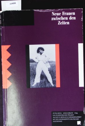 Neue Frauen zwischen den Zeiten. Ein studentisches Projekt an der FU Berlin in Zusammenarbeit mit der Gedenkstätte Deutscher Widerstand.