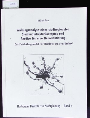 Wirkungsanalyse eines stadtregionalen Siedlungsstrukturkonzeptes und Ansätze für eine Neuorientierung. Das Entwicklungsmodell für Hamburg und sein Umland.