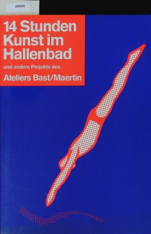 gebrauchtes Buch – Atelier Bast – 14 Stunden Kunst im Hallenbad und andere Projekte des Ateliers Bast, Maertin. Eine Dokumentation.