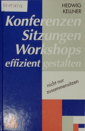 gebrauchtes Buch – Hedwig Kellner – Konferenzen, Sitzungen, Workshops effizient gestalten. Nicht nur zusammensitzen.