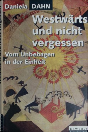 gebrauchtes Buch – Daniela Dahn – Westwärts und nicht vergessen. Vom Unbehagen in der Einheit.