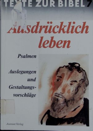 Ausdrücklich leben. Psalmen ; Einführung, Materialien und Vorschläge zur Gestaltung ; [zur 54. Bibelwoche 1991/92.