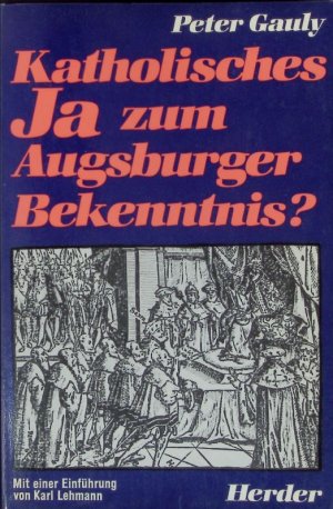 Katholisches Ja zum Augsburger Bekenntnis? Ein Bericht über die neuere Anerkennungsdiskussion.