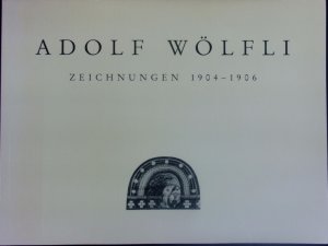 Adolf Wölfli. Zeichnungen, 1904 - 1906 ; [Ausstellung Frankfurt/M.: Städelsches Kunstinstitut, Städtische Galerie 19.03. - 10.05.1987.