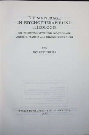 DIE SINNFRAGE IN PSYCHOTHERAPIE UND THEOLOGIE. DIE EXISTENZANALYSE UND LOGOTHERAPIE VIKTOR E. FRANKLS AUS THEOLOGISCHER SICHT.