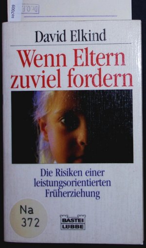 gebrauchtes Buch – David Elkind – Wenn Eltern zuviel fordern. Die Risiken einer leistungsorientierten Früherziehung.