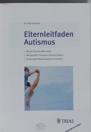 gebrauchtes Buch – Brita Schirmer – Elternleitfaden Autismus. Wie ihr Kind die Welt erlebt. Mit gezielten Therapien wirksam fördern. Schwierige Alltagssituationen meistern.