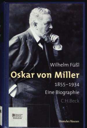 Oskar von Miller. 1855-1934 ; Eine Biographie;Wilhelm Füßl.