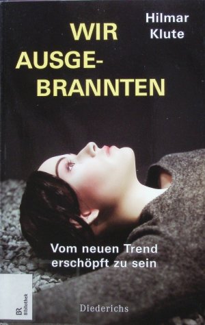 gebrauchtes Buch – Hilmar Klute – Wir Ausgebrannten. Vom neuen Trend, erschöpft zu sein.