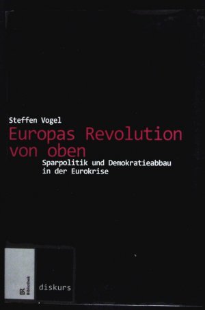 gebrauchtes Buch – Steffen Vogel – Europas Revolution von oben. Sparpolitik und Demokratieabbau in der Eurokrise.