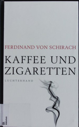 gebrauchtes Buch – Schirach, Ferdinand von – Kaffee und Zigaretten.