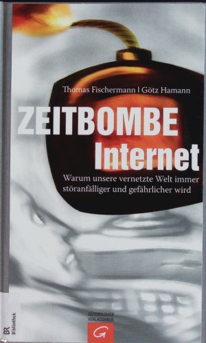 gebrauchtes Buch – Götz Hamann – Zeitbombe Internet. Warum unsere vernetzte Welt immer störanfälliger und gefährlicher wird.