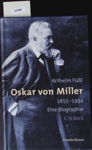 gebrauchtes Buch – Wilhelm Füßl – Oskar von Miller. 1855 - 1934 ; eine Biographie.