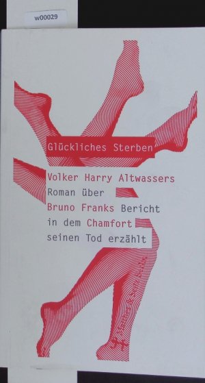 Volker Harry Altwassers. Roman über Bruno Franks Bericht in dem Chamfort seinen Tod erzählt.