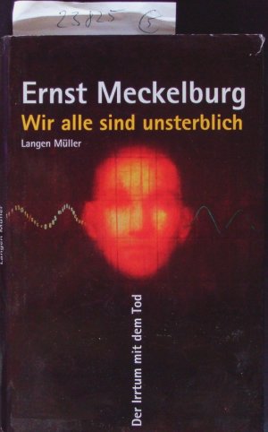 gebrauchtes Buch – Ernst Meckelburg – Wir alle sind unsterblich : der Irrtum mit dem Tod.