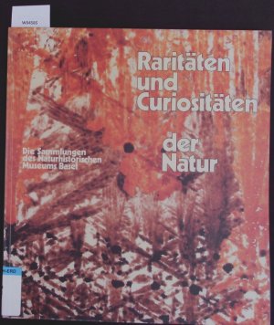 gebrauchtes Buch – Otto Wittmann – Raritäten und Curiositäten der Natur. Die Sammlungen des Naturhistorischen Museums Basel.