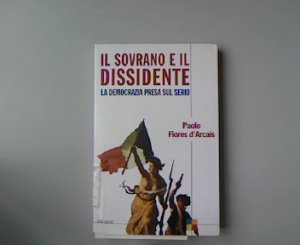 Il sovrano e il dissidente ovvero la democrazia presa sul serio. Saggio di filosofia politica per cittadini esigenti.